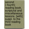 Second (-Fourth) Reading Book. Scriptural And Miscellaneous Lessons. [With] Suppl. To The Third Reading Book door Reading Book