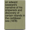 Sir Edward Seaward's Narrative of His Shipwreck and Discovery of Certain Islands in the Caribbean Sea (1878) door Miss Jane Porter