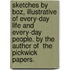 Sketches By Boz, Illustrative Of Every-Day Life And Every-Day People. By The Author Of  The Pickwick Papers.