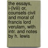 The Essays, I-(Lviii) Or, Counsels Civil And Moral Of Francis Lord Verulam, With Intr. And Notes By H. Lewis door Sir Francis Bacon