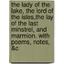 The Lady Of The Lake, The Lord Of The Isles,The Lay Of The Last Minstrel, And Marmion. With Poems, Notes, &C