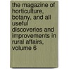 The Magazine Of Horticulture, Botany, And All Useful Discoveries And Improvements In Rural Affairs, Volume 6 door Onbekend