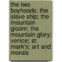 The Two Boyhoods; The Slave Ship; The Mountain Gloom; The Mountain Glory; Venice; St. Mark's; Art And Morals