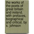 The Works Of The Poets Of Great Britain And Ireland. With Prefaces, Biographical And Critical, By S. Johnson
