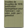 Troubles De Bruxelles De 1619, Justification Apologetique Pour L'Advocat R. Van Uden, Publ. Par L. Galesloot door Rumolde Van Uden