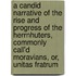 A Candid Narrative Of The Rise And Progress Of The Herrnhuters, Commonly Call'd Moravians, Or, Unitas Fratrum
