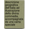 Descrizione Geografica Dell'Italia Ad Illustrazione Della Divina Commedia, Accompagnata Da Una Carta Speciale door Andrea Covino