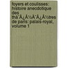 Foyers Et Coulisses: Histoire Anecdotique Des Thã¯Â¿Â½Ã¯Â¿Â½Tres De Paris: Palais-Royal, Volume 1 by Henri Huguet