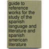 Guide to Reference Works for the Study of the Spanish Language and Literature and Spanish American Literature door Hensley Charles Woodbridge