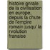 Histoire Gnrale de La Civilisation En Europe, Depuis La Chute de L'Empire Romain Jusqu' La Rvolution Franaise