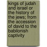 Kings Of Judah And Israel Or The History Of The Jews; From The Accession Of David To The Babilonish Captivity by Unknown Author