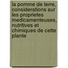 La Pomme De Terre, Considerations Sur Les Proprietes Medicamenteuses, Nutritives Et Chimiques De Cette Plante door Jean Claude Durand