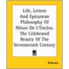 Life, Letters and Epicurean Philosophy of Ninon de L'Enclos, the Celebrated Beauty of the Seventeenth Century door Thomas Robinson