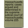 Massachusetts Reports: Cases Argued And Determined In The Supreme Judicial Court Of Massachusetts, Volume 225 door Onbekend