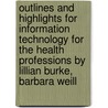Outlines And Highlights For Information Technology For The Health Professions By Lillian Burke, Barbara Weill door Cram101 Textbook Reviews