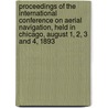 Proceedings Of The International Conference On Aerial Navigation, Held In Chicago, August 1, 2, 3 And 4, 1893 door Onbekend