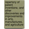 Repertory Of Patent Inventions; And Other Discoveries And Improvements In Arts, Manufactures, And Agriculture door Unknown Author