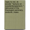 Reply To Rev. Dr. Woods' "Lecture On Swedenborgianism; ". Delivered In The Theologial Seminary, Andover, Mass by Former George Bush