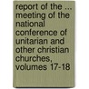 Report Of The ... Meeting Of The National Conference Of Unitarian And Other Christian Churches, Volumes 17-18 by Anonymous Anonymous