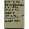 Report Of The First And Second Trials Of The Issue In The Action Of Damages At The Instance Of William Miller by John Sturrock
