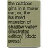 The Outdoor Girls in a Motor Car; Or, the Haunted Mansion of Shadow Valley (Illustrated Edition) (Dodo Press)
