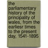 The Parliamentary History Of The Principality Of Wales, From The Earliesr Times To The Present Day, 1541-1895 door William Retlaw Williams