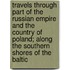 Travels Through Part Of The Russian Empire And The Country Of Poland; Along The Southern Shores Of The Baltic