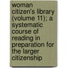 Woman Citizen's Library (Volume 11); A Systematic Course Of Reading In Preparation For The Larger Citizenship by Shailer Mathews