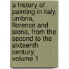 A History Of Painting In Italy, Umbria, Florence And Siena, From The Second To The Sixteenth Century, Volume 1 by Sir Joseph Archer Crowe