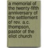 A Memorial Of The Twenty-Fifth Anniversary Of The Settlement Of Rev. A.C. Thompson, Pastor Of The Eliot Church