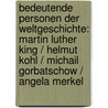 Bedeutende Personen der Weltgeschichte: Martin Luther King / Helmut Kohl / Michail Gorbatschow / Angela Merkel door Onbekend