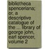 Bibliotheca Spenceriana; Or, A Descriptive Catalogue Of The ... Library Of George John, Earl Spencer, Volume 2