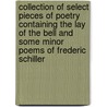 Collection Of Select Pieces Of Poetry Containing The Lay Of The Bell And Some Minor Poems Of Frederic Schiller door G.A. Burger