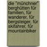 Die "Münchner" Berghütten für Familien, für Wanderer, für Bergsteiger, für Skifahrer, für Mountainbiker by Unknown