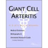 Giant Cell Arteritis - A Medical Dictionary, Bibliography, And Annotated Research Guide To Internet References door Icon Health Publications