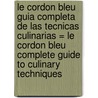 Le Cordon Bleu Guia Completa de las Tecnicas Culinarias = Le Cordon Bleu Complete Guide to Culinary Techniques door Jenni Wright