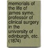 Memorials Of The Life Of James Syme, Professor Of Clinical Surgery In The University Of Edinburgh, Etc. (1874)