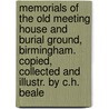 Memorials Of The Old Meeting House And Burial Ground, Birmingham. Copied, Collected And Illustr. By C.H. Beale door Birmingham Old Meeting