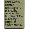 Narratives Of Colored Americans ... Printed By Order Of The Trustees Of The Residuary Estate Of Lindley Murray by Abigail Mott