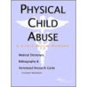 Physical Child Abuse - A Medical Dictionary, Bibliography, And Annotated Research Guide To Internet References door Icon Health Publications