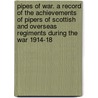Pipes Of War. A Record Of The Achievements Of Pipers Of Scottish And Overseas Regiments During The War 1914-18 door Sir Bruce Seton