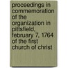 Proceedings In Commemoration Of The Organization In Pittsfield, February 7, 1764 Of The First Church Of Christ by First Church Of