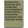 Pronouncing Dictionary And Condensed Encyclopedia Of Musical Terms, Instruments, Composers And Important Works by William Smythe Babcock Mathews