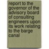 Report To The Governor Of The Advisory Board Of Consulting Engineers Upon Its Work Relating To The Barge Canal door New York