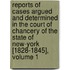 Reports Of Cases Argued And Determined In The Court Of Chancery Of The State Of New-York [1828-1845], Volume 1