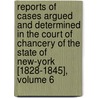 Reports Of Cases Argued And Determined In The Court Of Chancery Of The State Of New-York [1828-1845], Volume 6 by New York