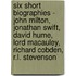 Six Short Biographies - John Milton, Jonathan Swift, David Hume, Lord Macauley, Richard Cobden, R.L. Stevenson