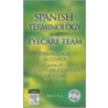 Spanish Terminology For The Eyecare Team/terminologia En Espanol Para El Equipo De Cuidado Ocular [with Cdrom] by Brian Chou