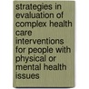 Strategies In Evaluation Of Complex Health Care Interventions For People With Physical Or Mental Health Issues by Wai-Tong Chien