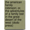 The American Family Robinson; Or, The Adventures Of A Family Lost In The Great Desert Of The West (Dodo Press) door David W. Belisle
